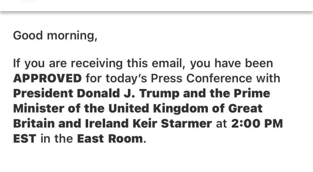 The White House just sent out this email approving me for today?s press conference with Donald trump and keir starmer Andrew Feinberg dqxikeidqkikdinv